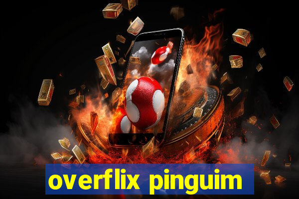 overflix pinguim